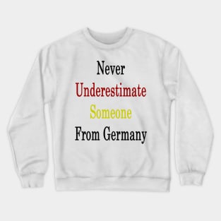 Never Underestimate Someone From Germany Crewneck Sweatshirt